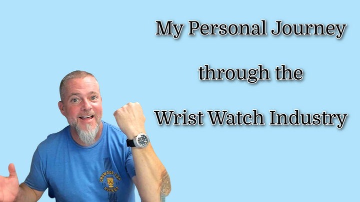 My Personal Journey Through the Wrist Watch Industry