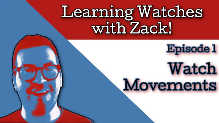 Learning Watches with Zack:  Ep 1 - Watch Movement Basics